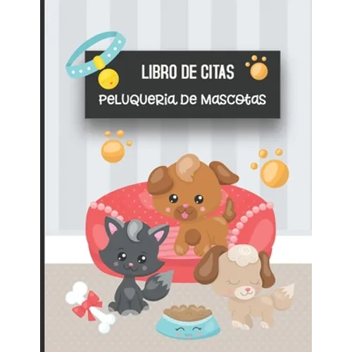 Libro de Citas Peluqueria de Mascotas: Libreta para Apuntar y Agendar Citas para Peluquera o Veterinaria, Spas de Perros, Cuidado de Mascotas, con Hor - Paperback