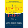 The Upside of Your Dark Side: Why Being Your Whole Self--Not Just Your Good Self--Drives Success and Fulfillment - Paperback