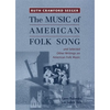 The Music of American Folk Song: And Selected Other Writings on American Folk Music - Paperback