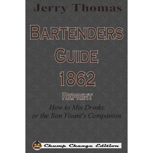 Jerry Thomas Bartenders Guide 1862 Reprint: How to Mix Drinks, or the Bon Vivant's Companion - Paperback