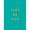 Just Be You: Inspirational Quotes and Awesome Affirmations for Staying True to Yourself - Hardcover