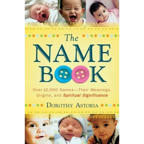 The Name Book: Over 10,000 Names--Their Meanings, Origins, and Spiritual Significance - Paperback