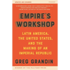Empire's Workshop: Latin America, the United States, and the Making of an Imperial Republic (Updated and Expanded Edition) - Paperback