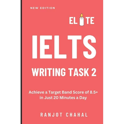 Elite IELTS Writing Task 2: Achieve a Target Band Score of 8.5+ in Just 20 Minutes a Day - Paperback