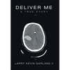 Deliver Me: A True Story - Hardcover