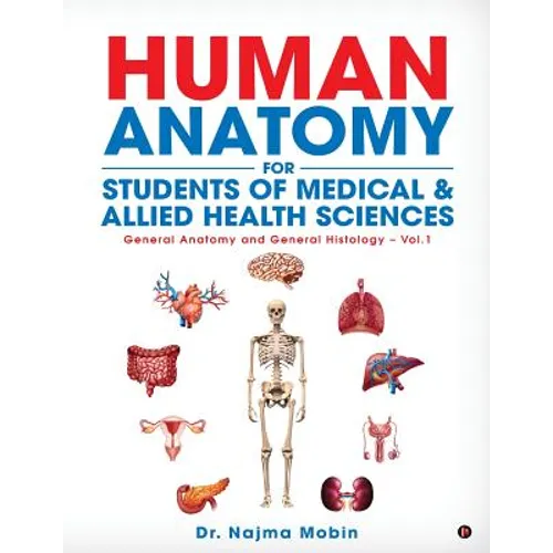 Basics of Human Anatomy for Students of Medical & Allied Health Sciences: General Anatomy and General Histology - Vol.1 - Paperback