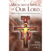Miraculous Images of Our Lord: Famous Catholic Statues, Portraits and Crucifixes - Paperback