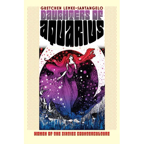 Daughters of Aquarius: Women of the Sixties Counterculture - Hardcover