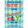 Stay-At-Home Mom's Guide to Successful eBay Selling - Paperback