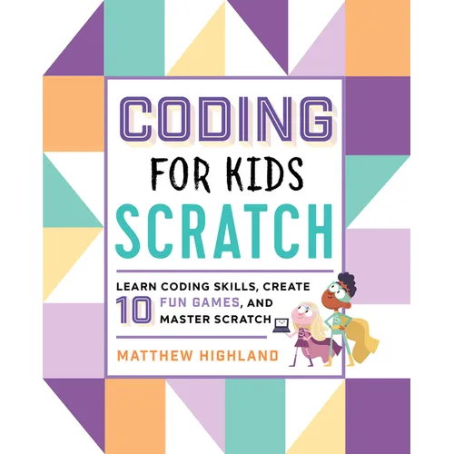 Coding for Kids: Scratch: Learn Coding Skills, Create 10 Fun Games, and Master Scratch - Paperback