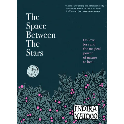 The Space Between the Stars: On Love, Loss and the Magical Power of Nature to Heal - Hardcover