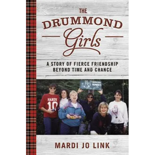 The Drummond Girls: A Story of Fierce Friendship Beyond Time and Chance - Hardcover