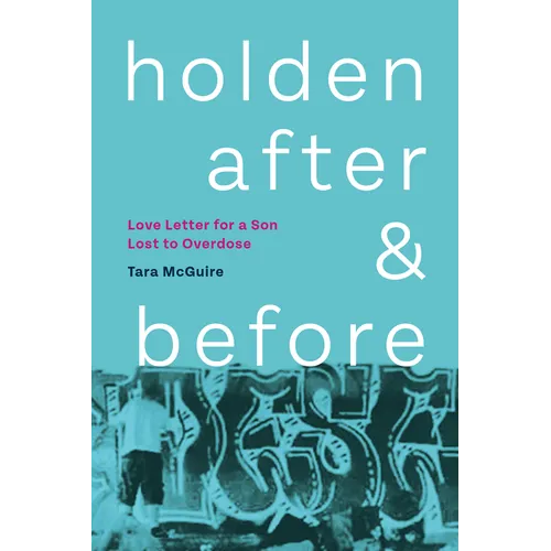 Holden, After and Before: Love Letter for a Son Lost to Overdose - Paperback