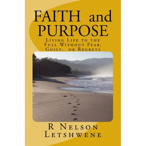Faith and Purpose: Living Life to the Full without Fear, Guilt, or Regrets - Paperback
