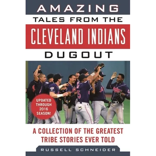 Amazing Tales from the Cleveland Indians Dugout: A Collection of the Greatest Tribe Stories Ever Told - Hardcover