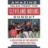 Amazing Tales from the Cleveland Indians Dugout: A Collection of the Greatest Tribe Stories Ever Told - Hardcover