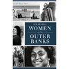 Remarkable Women of the Outer Banks - Hardcover