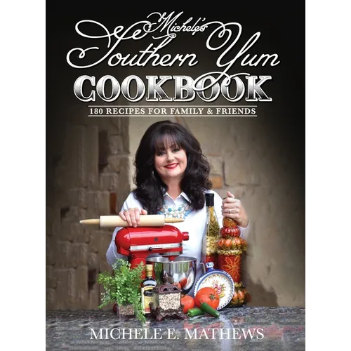 Michele's Southern Yum Cookbook: 180 Recipes for Family & Friends - Hardcover
