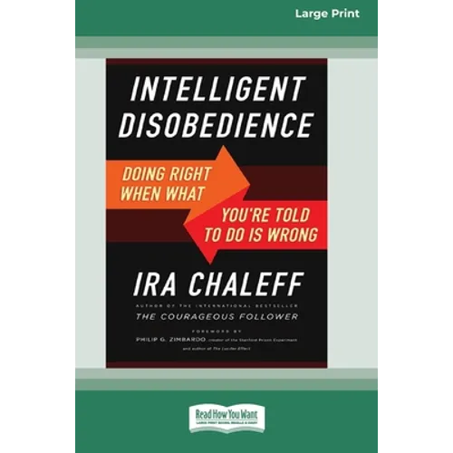 Intelligent Disobedience: Doing Right When What You're Told to Do Is Wrong [16 Pt Large Print Edition] - Paperback