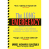 The Long Emergency: Surviving the End of Oil, Climate Change, and Other Converging Catastrophes of the Twenty-First Cent - Paperback