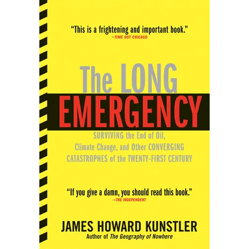 The Long Emergency: Surviving the End of Oil, Climate Change, and Other Converging Catastrophes of the Twenty-First Cent - Paperback