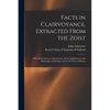 Facts in Clairvoyance, Extracted From the Zoist: With Observations on Mesmerism, and Its Application to the Philosophy of Medicine, and to the Cure of - Paperback