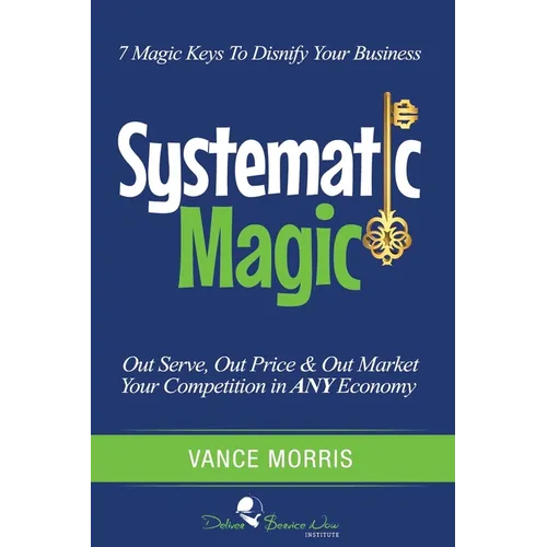 Systematic Magic: 7 Magic Keys to Disnify Any Business - Paperback