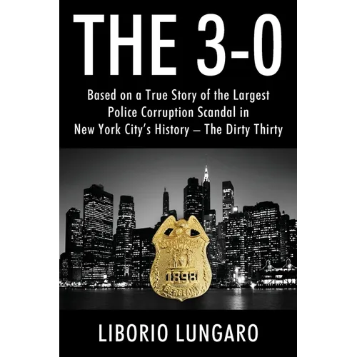The 3-0: Based on a True Story of the Largest Police Corruption Scandal in New York City's History - The Dirty Thirty - Paperback