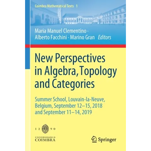 New Perspectives in Algebra, Topology and Categories: Summer School, Louvain-La-Neuve, Belgium, September 12-15, 2018 and September 11-14, 2019 - Paperback