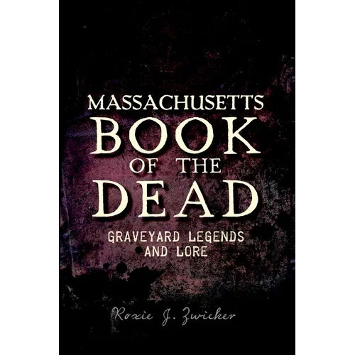Massachusetts Book of the Dead: Graveyard Legends and Lore - Paperback