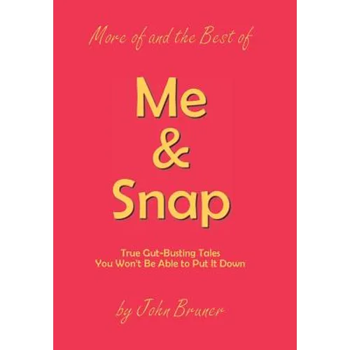 More of and the Best of Me & Snap: True Gut-Busting Tales You Won't Be Able to Put It Down - Hardcover
