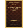 300 Ways To Cook And Serve Shellfish (1901) - Hardcover