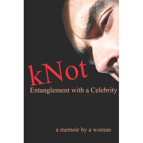 kNot: Entanglement with a Celebrity: a memoir by a woman - Paperback