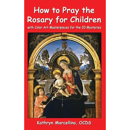 How to Pray the Rosary for Children: With Color Art Masterpieces for the 20 Mysteries - Hardcover