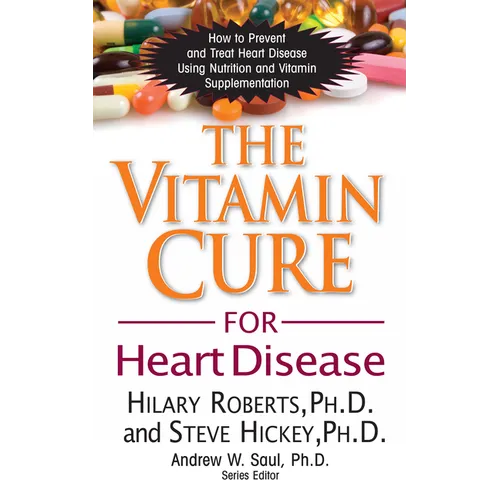 The Vitamin Cure for Heart Disease: How to Prevent and Treat Heart Disease Using Nutrition and Vitamin Supplementation - Paperback