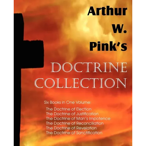 Arthur W. Pink's Doctrine Collection - Paperback