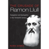 The Crusade of Ramon Llull: Evangelism and Apologetics in the Thirteenth Century - Hardcover