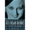 The Ice Cream Blonde: The Whirlwind Life and Mysterious Death of Screwball Comedienne Thelma Todd - Hardcover