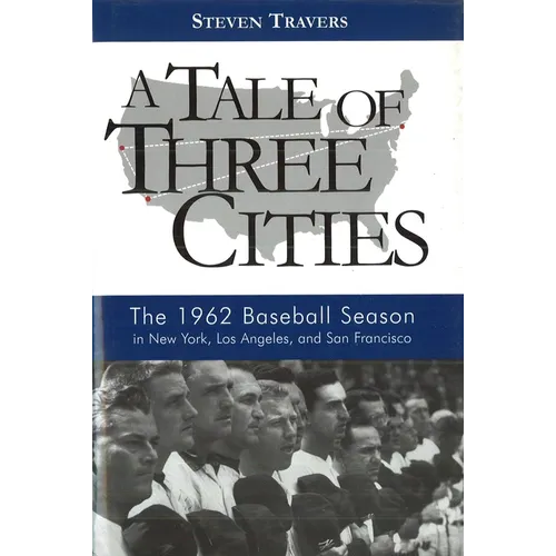 A Tale of Three Cities: The 1962 Baseball Season in New York, Los Angeles, and San Francisco - Hardcover