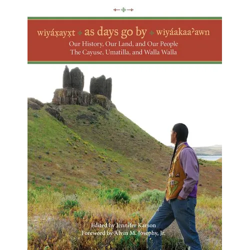 Wiyaxayxt / Wiyaakaa'awn / As Days Go by: Our History, Our Land, Our People -- The Cayuse, Umatilla, and Walla Walla - Paperback
