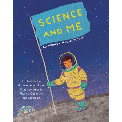Science and Me: Inspired by the Discoveries of Nobel Prize Laureates in Physics, Chemistry and Medicine - Hardcover