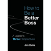 How to Be a Better Boss: A Leader's Three Perspectives - Hardcover