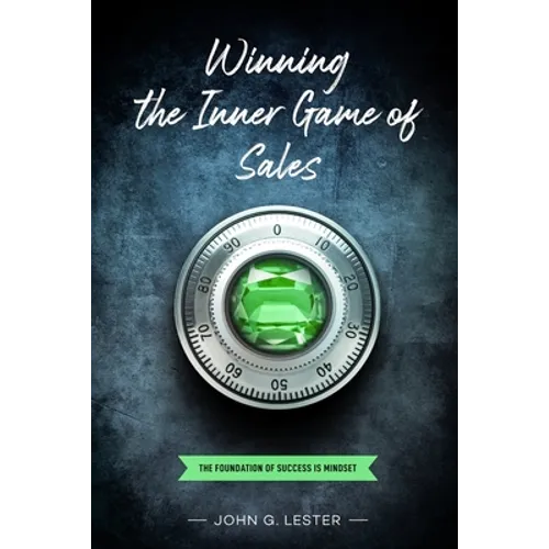 Winning the Inner Game of Sales: The Foundation of Success is Mindset - Paperback