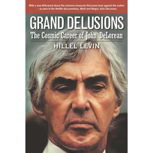 Grand Delusions: The Cosmic Career of John De Lorean (with Afterword) - Paperback