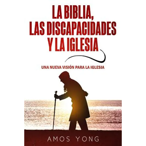 La Biblia las Discapacidades y la Iglesia: Una Nueva Vision para la Iglesia - Paperback