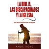 La Biblia las Discapacidades y la Iglesia: Una Nueva Vision para la Iglesia - Paperback