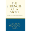 The Strength of a Story: Earn the eyes and ears of any audience - Hardcover