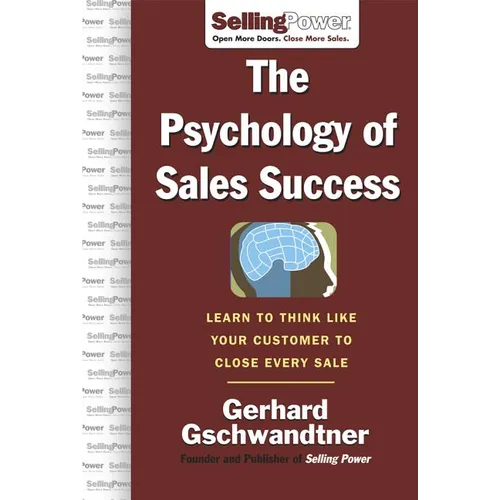 The Psychology of Sales Success: Learn to Think Like Your Customer to Clove Every Sale - Hardcover