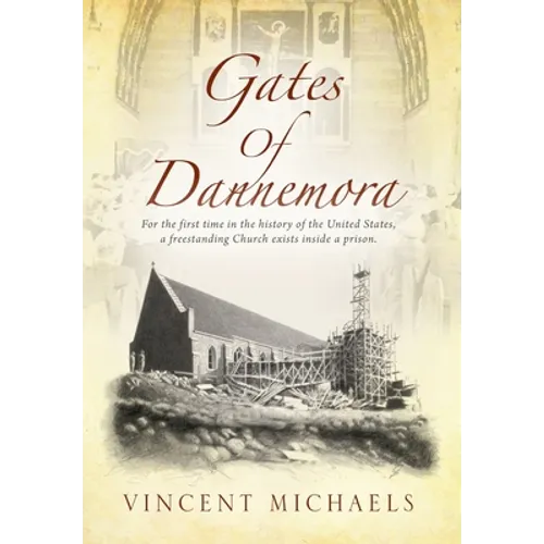 Gates of Dannemora: For the first time in the history of the United States, a freestanding Church exists inside a prison. - Hardcover
