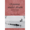 Oceania Under Steam: Sea Transport and the Cultures of Colonialism, C. 1870-1914 - Paperback